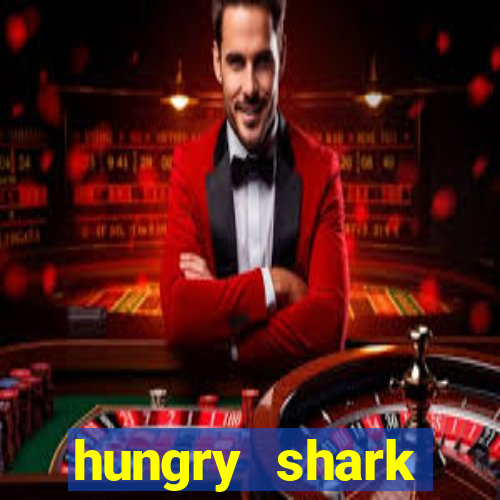 hungry shark evolution dinheiro infinito